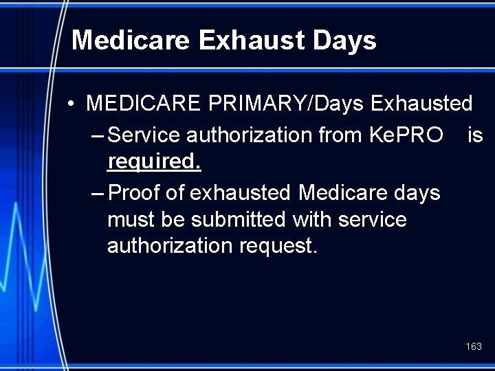 Medicare Exhaust Days • MEDICARE PRIMARY/Days Exhausted – Service authorization from Ke. PRO is