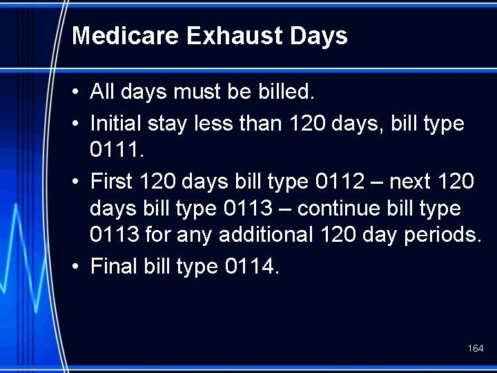 Medicare Exhaust Days • All days must be billed. • Initial stay less than