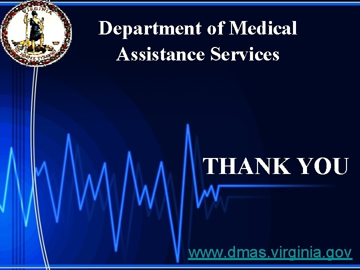 Department of Medical Assistance Services THANK YOU www. dmas. virginia. gov 