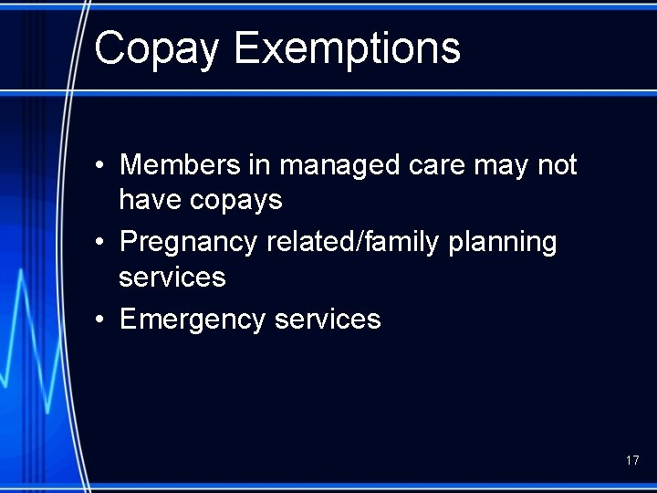 Copay Exemptions • Members in managed care may not have copays • Pregnancy related/family