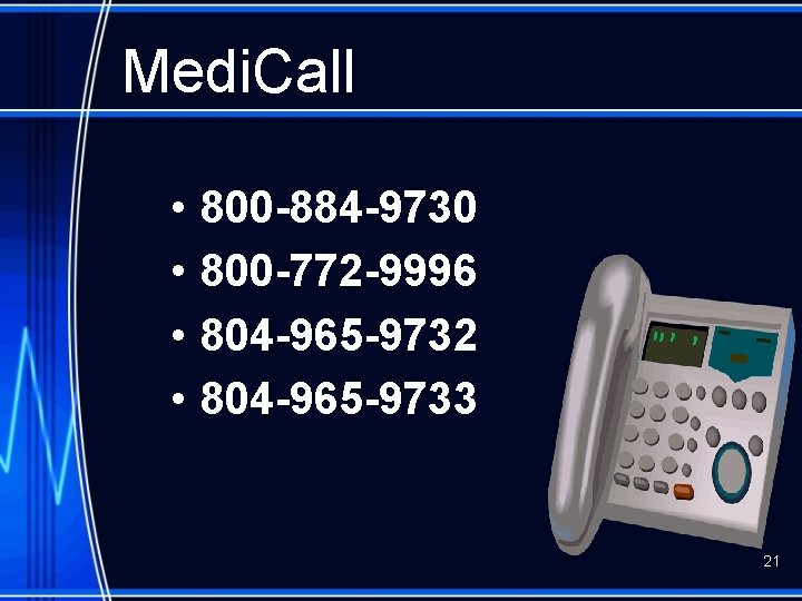 Medi. Call • • 800 -884 -9730 800 -772 -9996 804 -965 -9732 804