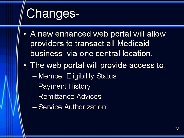 Changes • A new enhanced web portal will allow providers to transact all Medicaid