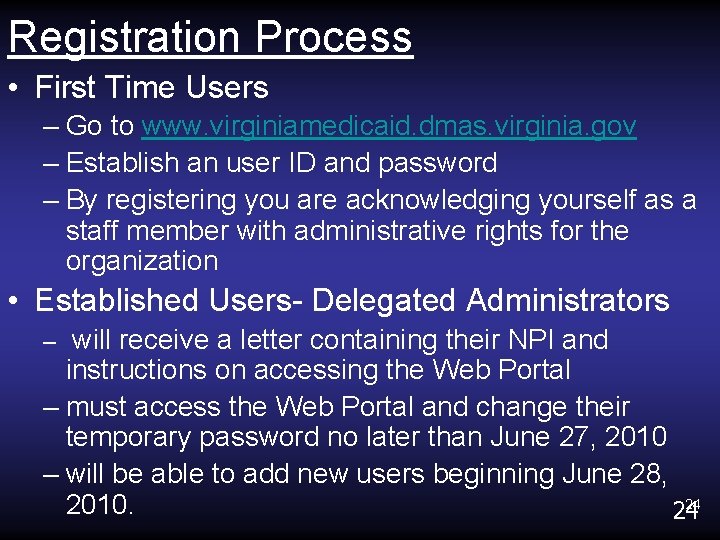 Registration Process • First Time Users – Go to www. virginiamedicaid. dmas. virginia. gov