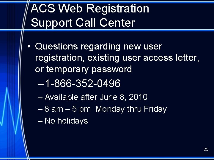 ACS Web Registration Support Call Center • Questions regarding new user registration, existing user