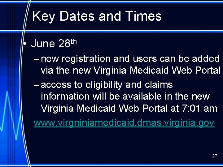 Key Dates and Times • June 28 th – new registration and users can