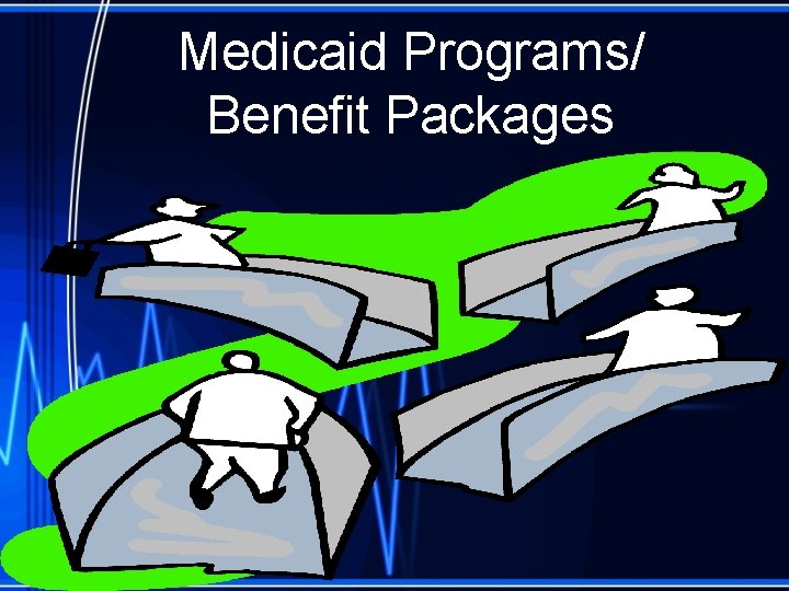 Medicaid Programs/ Benefit Packages 