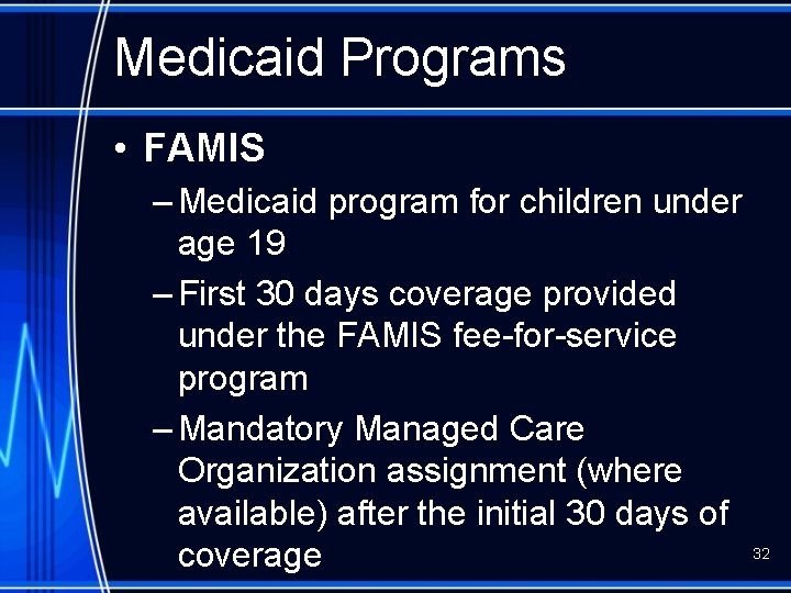Medicaid Programs • FAMIS – Medicaid program for children under age 19 – First
