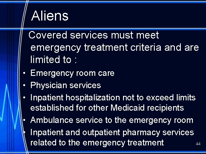 Aliens Covered services must meet emergency treatment criteria and are limited to : •