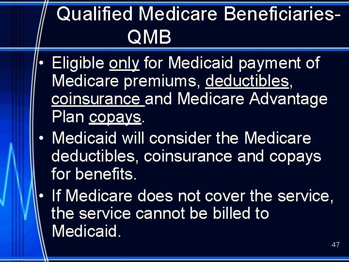 Qualified Medicare Beneficiaries. QMB • Eligible only for Medicaid payment of Medicare premiums, deductibles,