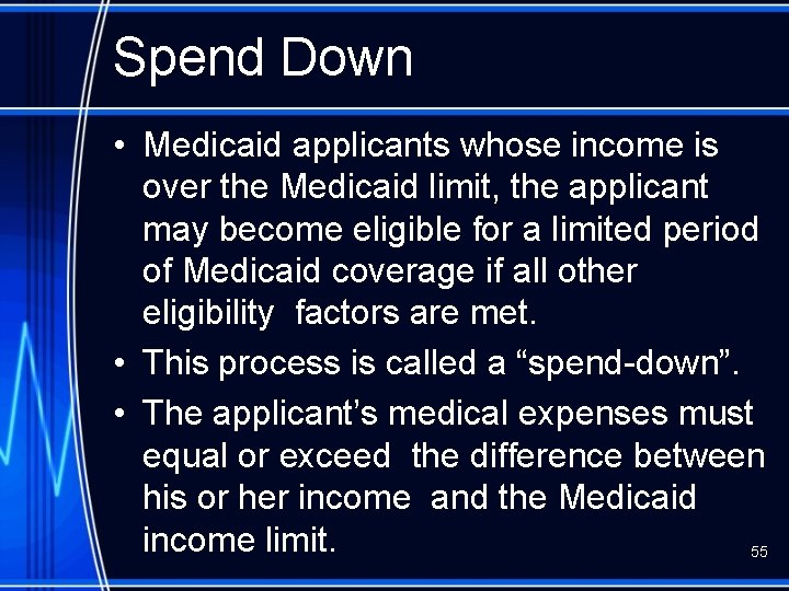 Spend Down • Medicaid applicants whose income is over the Medicaid limit, the applicant