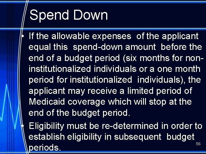 Spend Down • If the allowable expenses of the applicant equal this spend-down amount