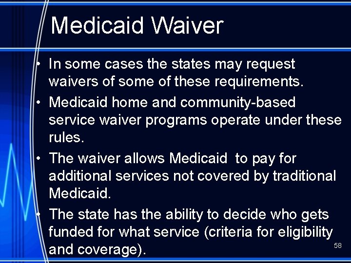 Medicaid Waiver • In some cases the states may request waivers of some of