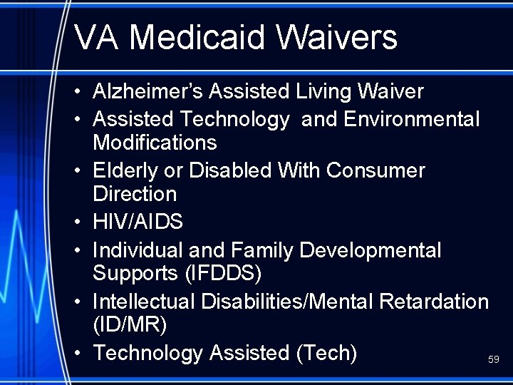 VA Medicaid Waivers • Alzheimer’s Assisted Living Waiver • Assisted Technology and Environmental Modifications