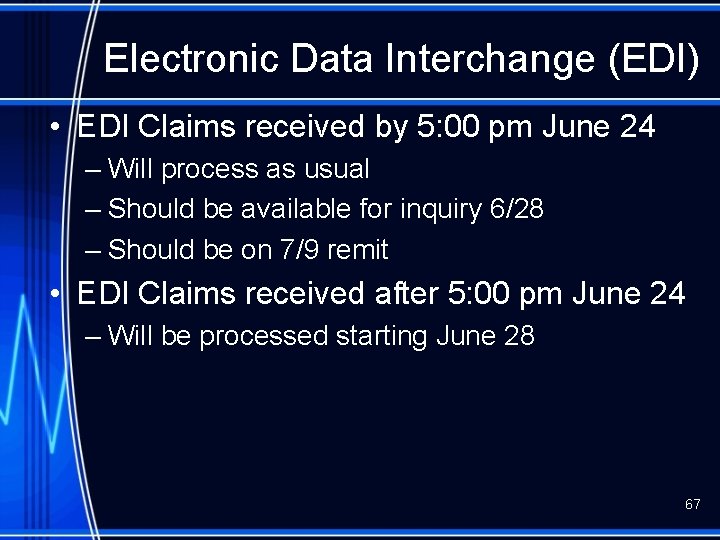 Electronic Data Interchange (EDI) • EDI Claims received by 5: 00 pm June 24