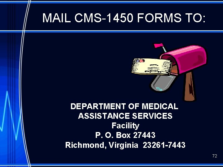 MAIL CMS-1450 FORMS TO: DEPARTMENT OF MEDICAL ASSISTANCE SERVICES Facility P. O. Box 27443