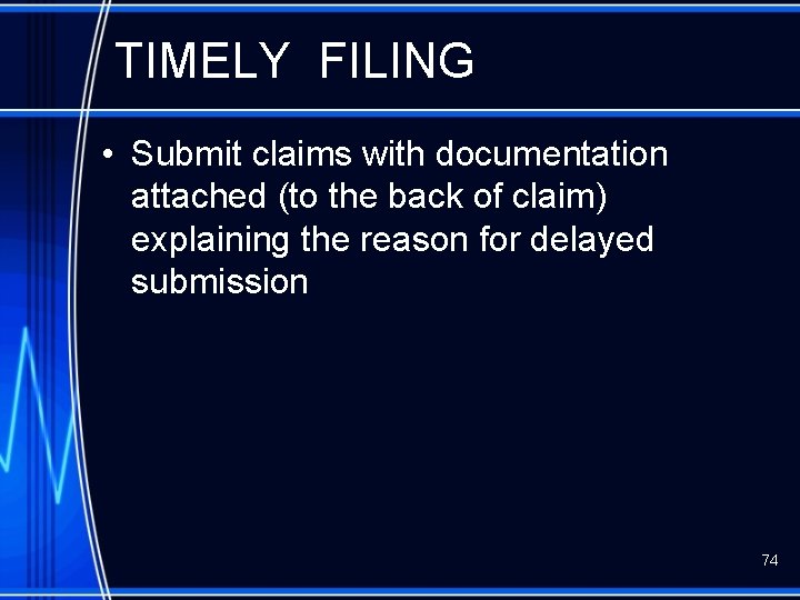 TIMELY FILING • Submit claims with documentation attached (to the back of claim) explaining