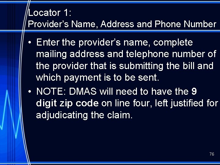 Locator 1: Provider’s Name, Address and Phone Number • Enter the provider’s name, complete