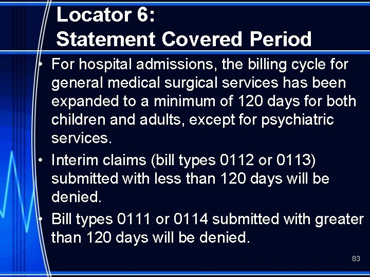 Locator 6: Statement Covered Period • For hospital admissions, the billing cycle for general