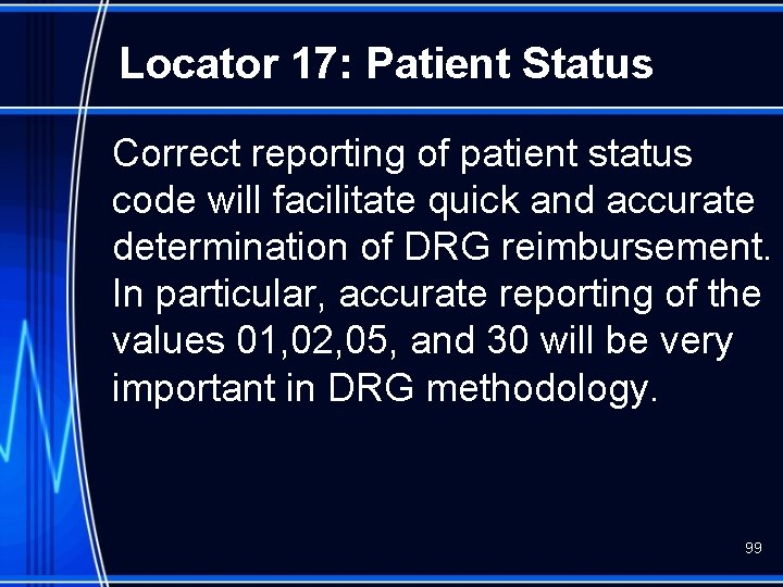 Locator 17: Patient Status Correct reporting of patient status code will facilitate quick and