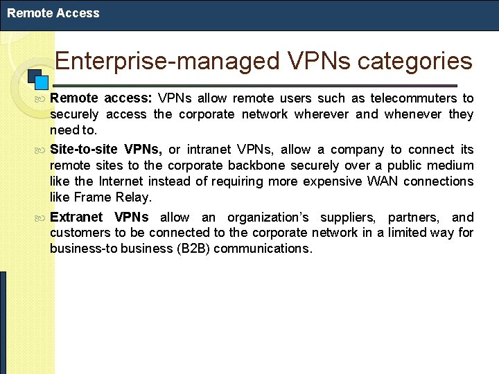 Remote Access Enterprise-managed VPNs categories Remote access: VPNs allow remote users such as telecommuters Remote Access Enterprise-managed VPNs categories Remote access: VPNs allow remote users such as telecommuters