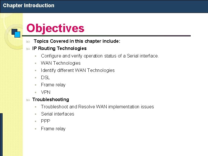 Chapter Introduction Objectives Topics Covered in this chapter include: IP Routing Technologies § Configure Chapter Introduction Objectives Topics Covered in this chapter include: IP Routing Technologies § Configure