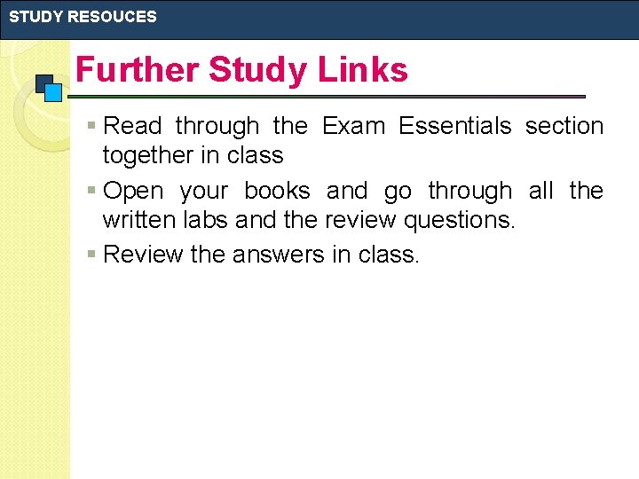 STUDY RESOUCES Further Study Links § Read through the Exam Essentials section together in STUDY RESOUCES Further Study Links § Read through the Exam Essentials section together in