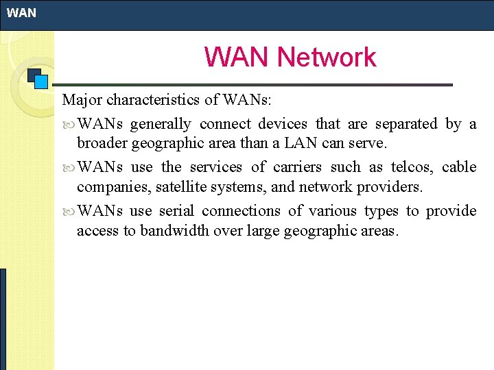WAN Network Major characteristics of WANs: WANs generally connect devices that are separated by WAN Network Major characteristics of WANs: WANs generally connect devices that are separated by