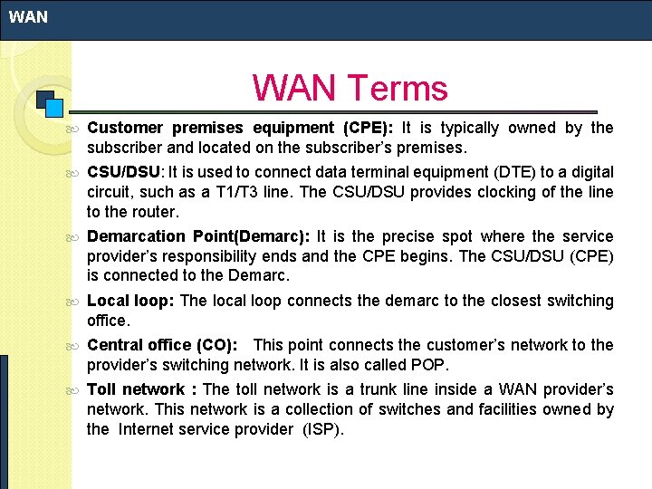WAN Terms Customer premises equipment (CPE): It is typically owned by the subscriber and WAN Terms Customer premises equipment (CPE): It is typically owned by the subscriber and