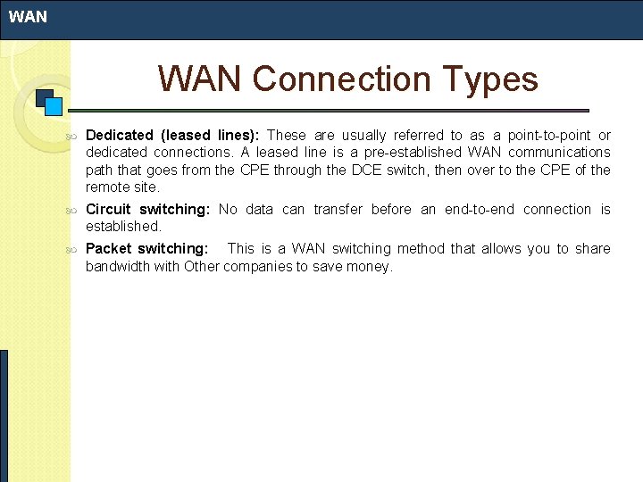 WAN Connection Types Dedicated (leased lines): These are usually referred to as a point-to-point WAN Connection Types Dedicated (leased lines): These are usually referred to as a point-to-point