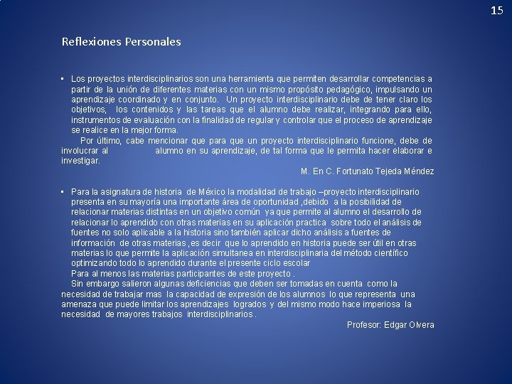 15 Reflexiones Personales • Los proyectos interdisciplinarios son una herramienta que permiten desarrollar competencias