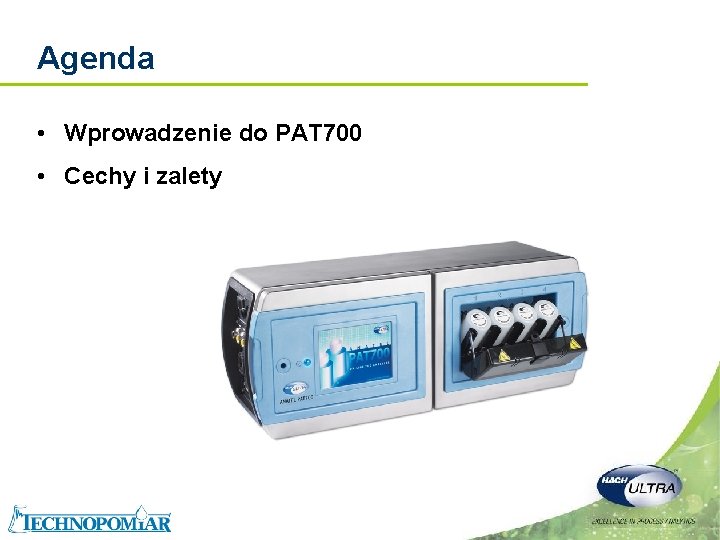 Agenda • Wprowadzenie do PAT 700 • Cechy i zalety Copyright 2006 Hach Ultra Agenda • Wprowadzenie do PAT 700 • Cechy i zalety Copyright 2006 Hach Ultra