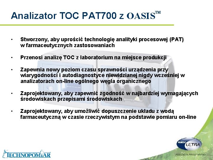 Analizator TOC PAT 700 z OASIS TM • Stworzony, aby uprościć technologię analityki procesowej Analizator TOC PAT 700 z OASIS TM • Stworzony, aby uprościć technologię analityki procesowej