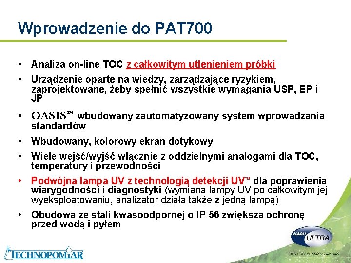 Wprowadzenie do PAT 700 • Analiza on-line TOC z całkowitym utlenieniem próbki • Urządzenie Wprowadzenie do PAT 700 • Analiza on-line TOC z całkowitym utlenieniem próbki • Urządzenie
