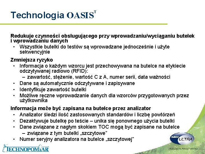 Technologia OASIS T Redukuje czynności obsługującego przy wprowadzaniu/wyciąganiu butelek i wprowadzaniu danych • Wszystkie Technologia OASIS T Redukuje czynności obsługującego przy wprowadzaniu/wyciąganiu butelek i wprowadzaniu danych • Wszystkie