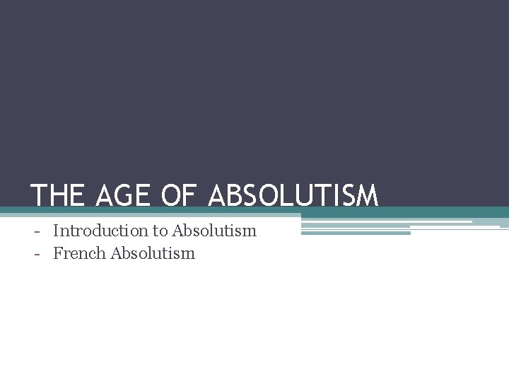 THE AGE OF ABSOLUTISM - Introduction to Absolutism - French Absolutism 