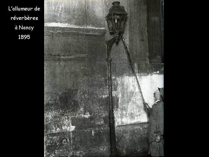 L’allumeur de réverbères à Nancy 1895 