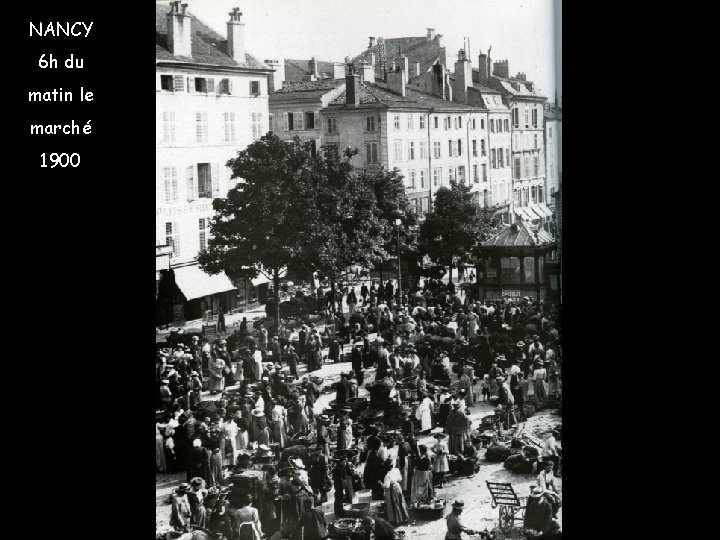 NANCY 6 h du matin le marché 1900 