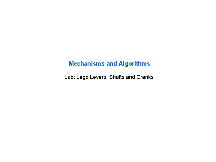 Mechanisms and Algorithms Lab: Lego Levers, Shafts and Cranks 