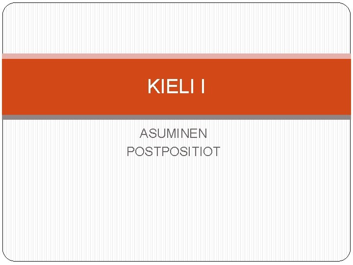 KIELI I ASUMINEN POSTPOSITIOT 