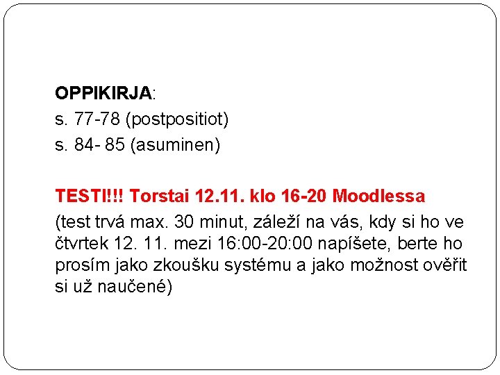 OPPIKIRJA: s. 77 -78 (postpositiot) s. 84 - 85 (asuminen) TESTI!!! Torstai 12. 11.