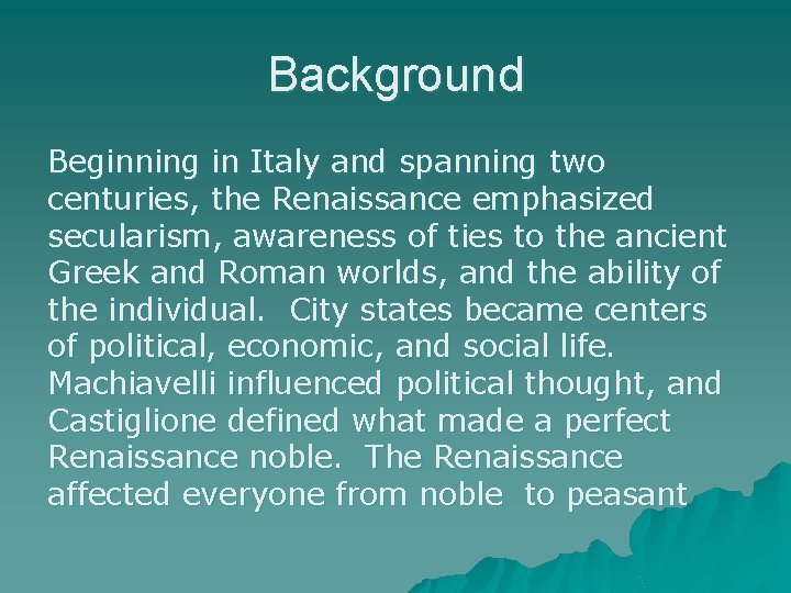Background Beginning in Italy and spanning two centuries, the Renaissance emphasized secularism, awareness of