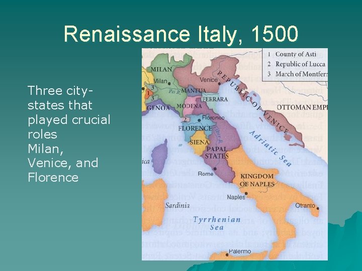Renaissance Italy, 1500 Three citystates that played crucial roles Milan, Venice, and Florence 