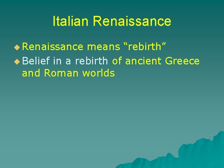 Italian Renaissance u Renaissance means “rebirth” u Belief in a rebirth of ancient Greece