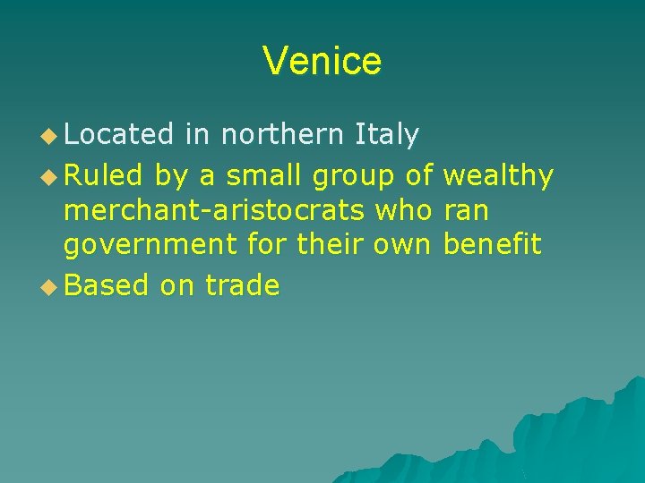 Venice u Located in northern Italy u Ruled by a small group of wealthy