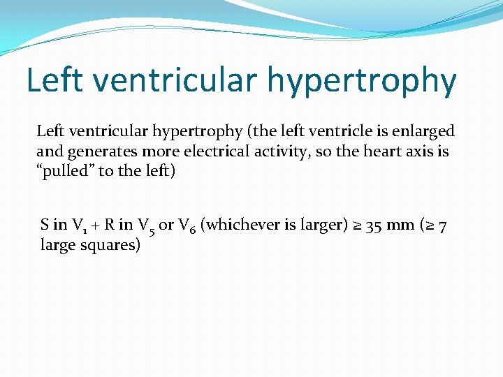 Left ventricular hypertrophy (the left ventricle is enlarged and generates more electrical activity, so