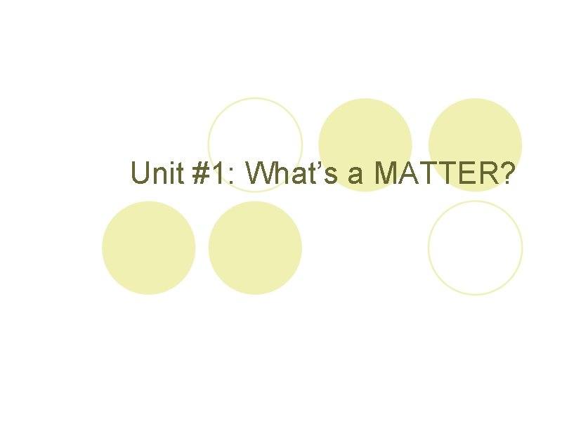 Unit #1: What’s a MATTER? 
