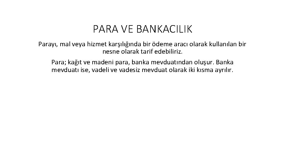 PARA VE BANKACILIK Parayı, mal veya hizmet karşılığında bir ödeme aracı olarak kullanılan bir