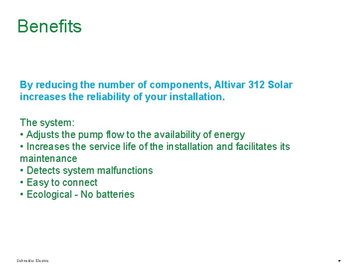 Benefits By reducing the number of components, Altivar 312 Solar increases the reliability of