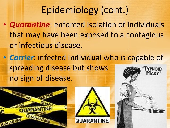 Epidemiology (cont. ) • Quarantine: enforced isolation of individuals that may have been exposed