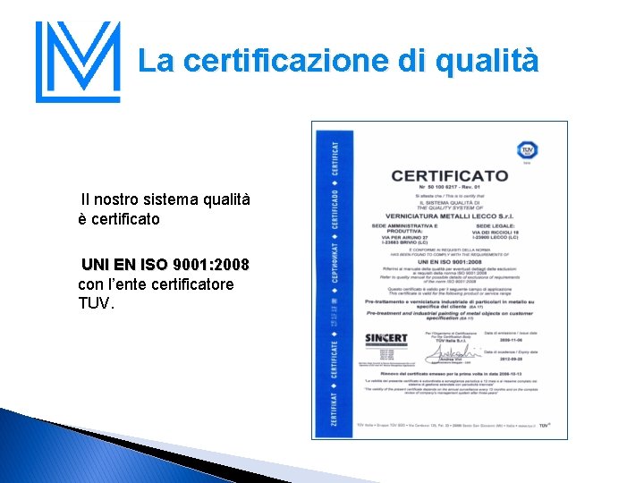 La certificazione di qualità Il nostro sistema qualità è certificato UNI EN ISO 9001: